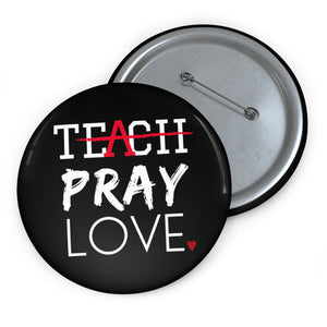 Teach Pray Love Pin Buttons (Black)
