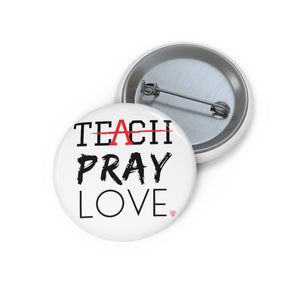 Teach Pray Love Pin Buttons (White)