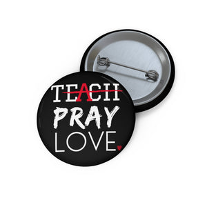 Teach Pray Love Pin Buttons (Black)