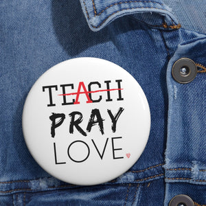 Teach Pray Love Pin Buttons (White)