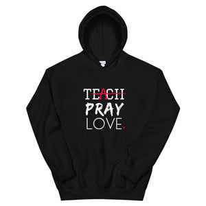 Teach Pray Love Hoodie- Black (Unisex sizing)