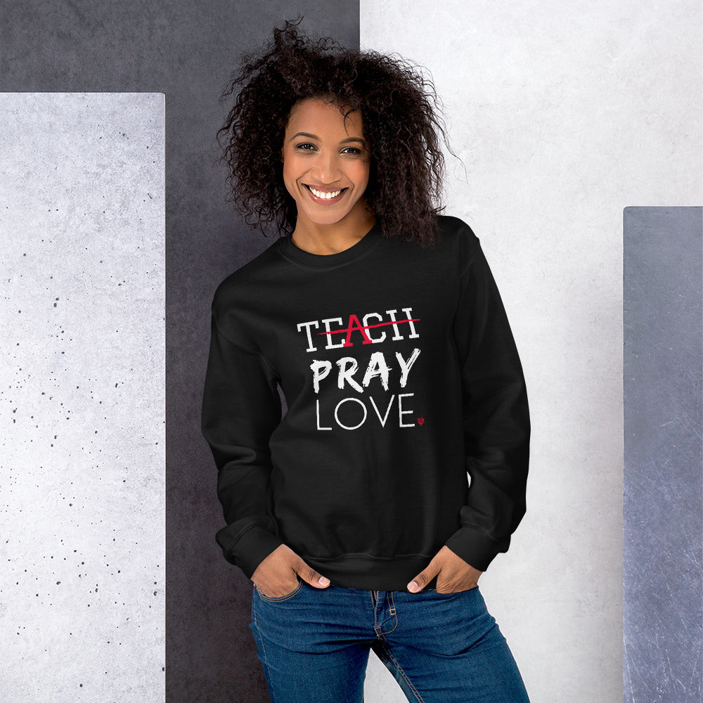 Teach Pray Love Sweatshirt- Black (Unisex sizing)