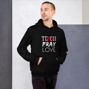 Teach Pray Love Hoodie- Black (Unisex sizing)