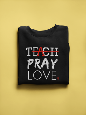 Teach Pray Love T-shirt- BLACK (Unisex sizing)