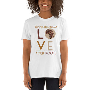 Unapologetically LOVE Your Roots! Unisex T-Shirt